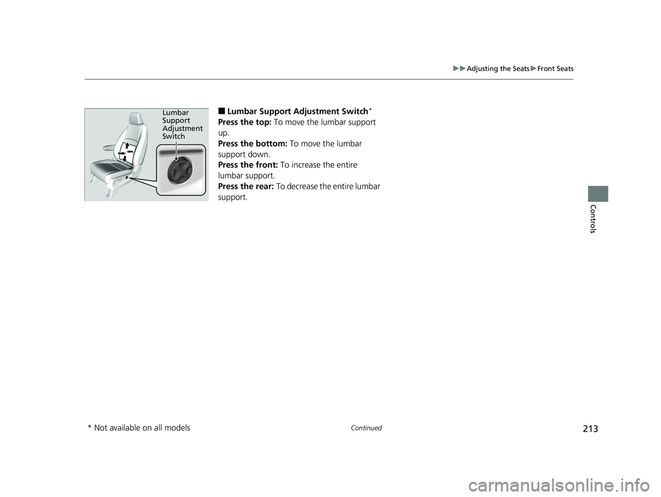 HONDA ODYSSEY 2020 Owners Manual (in English) 213
uuAdjusting the Seats uFront Seats
Continued
Controls
■Lumbar Support Adjustment Switch*
Press the top: To move the lumbar support
up.
Press the bottom: To move the lumbar
support down.
Pres HONDA ODYSSEY 2020 Owners Manual (in English) 213
uuAdjusting the Seats uFront Seats
Continued
Controls
■Lumbar Support Adjustment Switch*
Press the top: To move the lumbar support
up.
Press the bottom: To move the lumbar
support down.
Pres