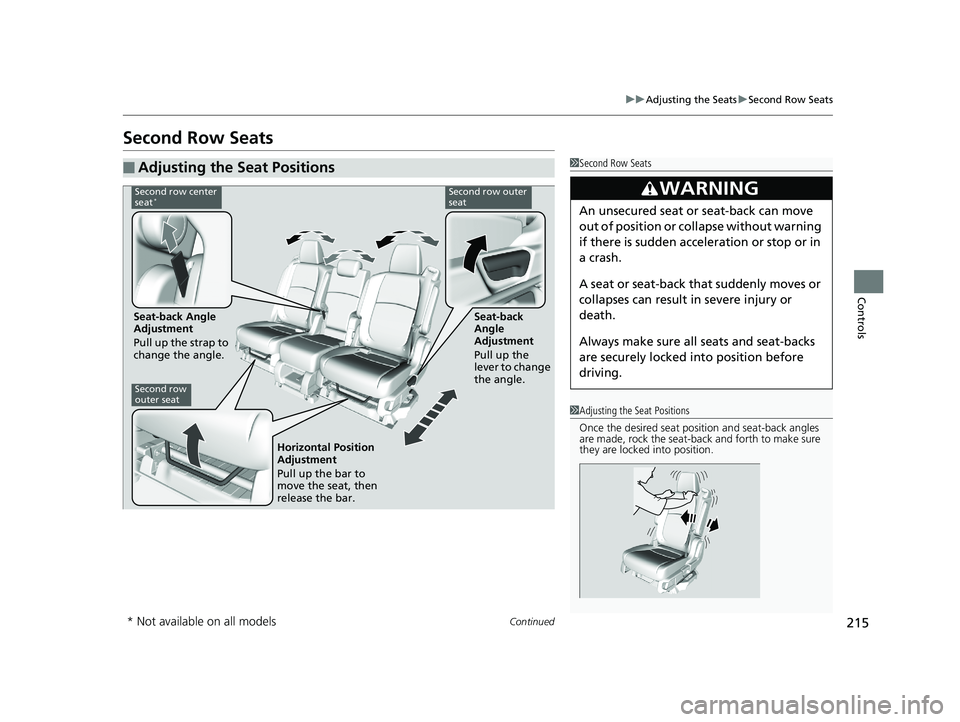 HONDA ODYSSEY 2020 Owners Manual (in English) 215
uuAdjusting the Seats uSecond Row Seats
Continued
Controls
Second Row Seats
■Adjusting the Seat Positions1Second Row Seats
3WARNING
An unsecured seat or seat-back can move
out of position or co HONDA ODYSSEY 2020 Owners Manual (in English) 215
uuAdjusting the Seats uSecond Row Seats
Continued
Controls
Second Row Seats
■Adjusting the Seat Positions1Second Row Seats
3WARNING
An unsecured seat or seat-back can move
out of position or co