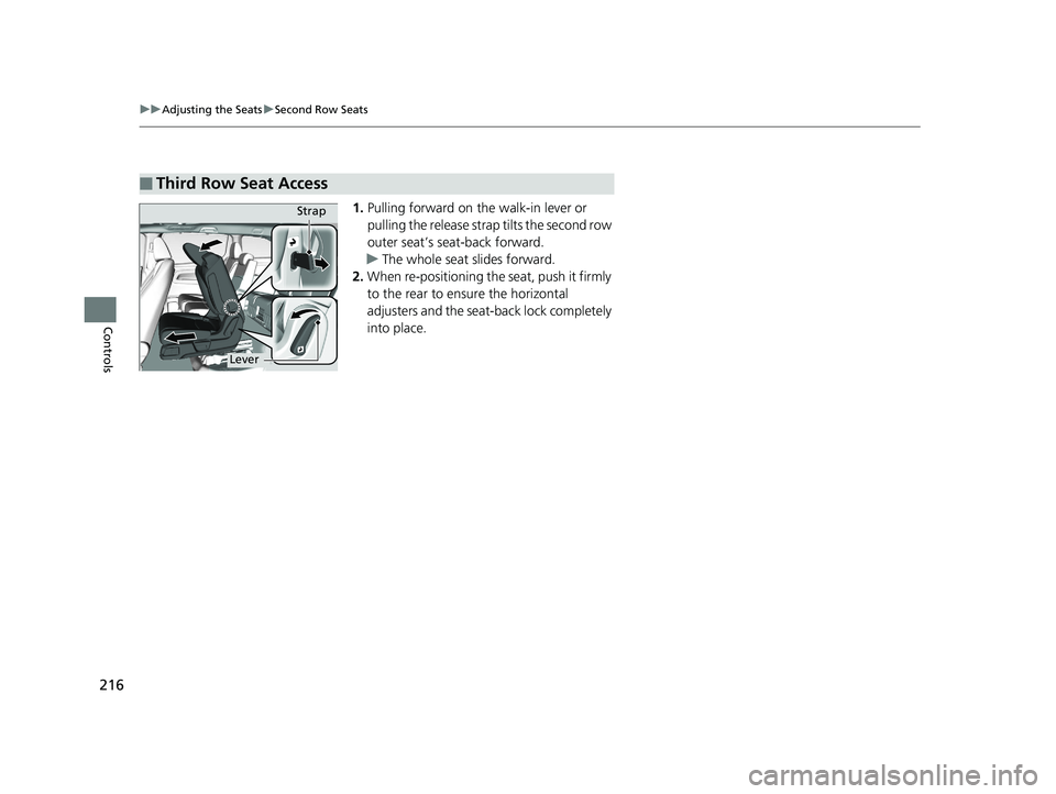HONDA ODYSSEY 2020 Owners Manual (in English) 216
uuAdjusting the Seats uSecond Row Seats
Controls
1. Pulling forward on the walk-in lever or
pulling the release strap tilts the second row
outer seat’s seat-back forward.
u The whole seat slid HONDA ODYSSEY 2020 Owners Manual (in English) 216
uuAdjusting the Seats uSecond Row Seats
Controls
1. Pulling forward on the walk-in lever or
pulling the release strap tilts the second row
outer seat’s seat-back forward.
u The whole seat slid