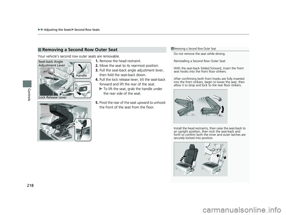 HONDA ODYSSEY 2020 Owners Manual (in English) uuAdjusting the Seats uSecond Row Seats
218
Controls
Your vehicle’s second row outer seats are removable.
1.Remove the head restraint.
2. Move the seat to it s rearmost position.
3. Pull the seat-b HONDA ODYSSEY 2020 Owners Manual (in English) uuAdjusting the Seats uSecond Row Seats
218
Controls
Your vehicle’s second row outer seats are removable.
1.Remove the head restraint.
2. Move the seat to it s rearmost position.
3. Pull the seat-b