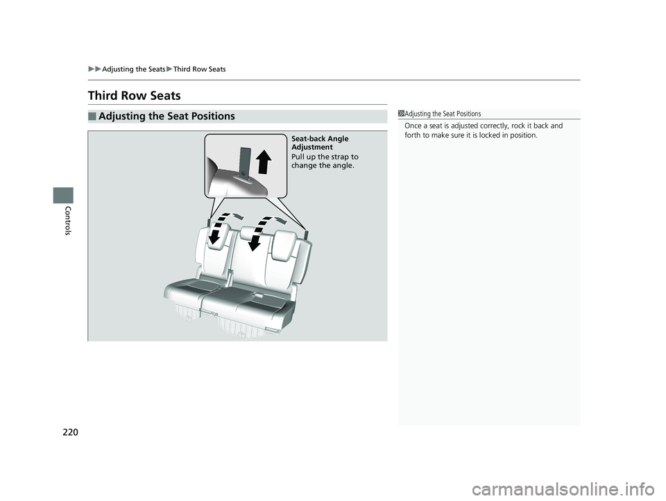 HONDA ODYSSEY 2020 Owners Manual (in English) 220
uuAdjusting the Seats uThird Row Seats
Controls
Third Row Seats
■Adjusting the Seat Positions1Adjusting the Seat Positions
Once a seat is adjusted co rrectly, rock it back and
forth to make sur HONDA ODYSSEY 2020 Owners Manual (in English) 220
uuAdjusting the Seats uThird Row Seats
Controls
Third Row Seats
■Adjusting the Seat Positions1Adjusting the Seat Positions
Once a seat is adjusted co rrectly, rock it back and
forth to make sur
