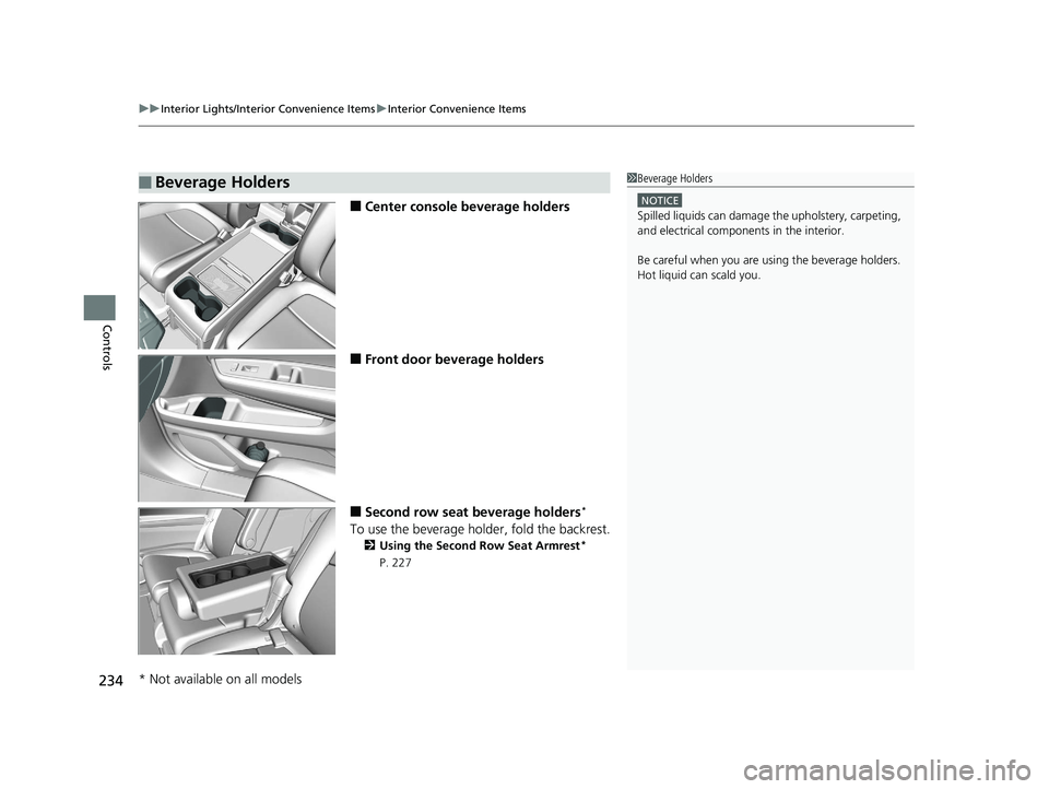 HONDA ODYSSEY 2020  Owners Manual (in English) uuInterior Lights/Interior Convenience Items uInterior Convenience Items
234
Controls
■Center console beverage holders
■Front door beverage holders
■Second row seat beverage holders*
To use the 