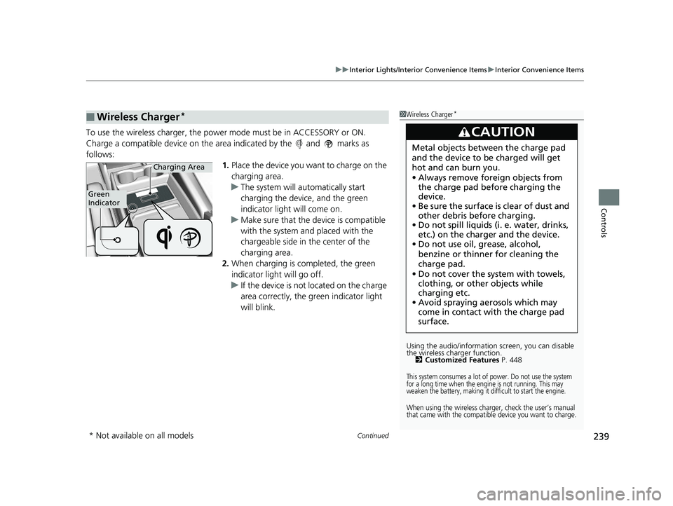HONDA ODYSSEY 2020 Owners Manual (in English) Continued239
uuInterior Lights/Interior Convenience Items uInterior Convenience Items
Controls
To use the wireless charger, the powe r mode must be in ACCESSORY or ON.
Charge a compatible device on th HONDA ODYSSEY 2020 Owners Manual (in English) Continued239
uuInterior Lights/Interior Convenience Items uInterior Convenience Items
Controls
To use the wireless charger, the powe r mode must be in ACCESSORY or ON.
Charge a compatible device on th