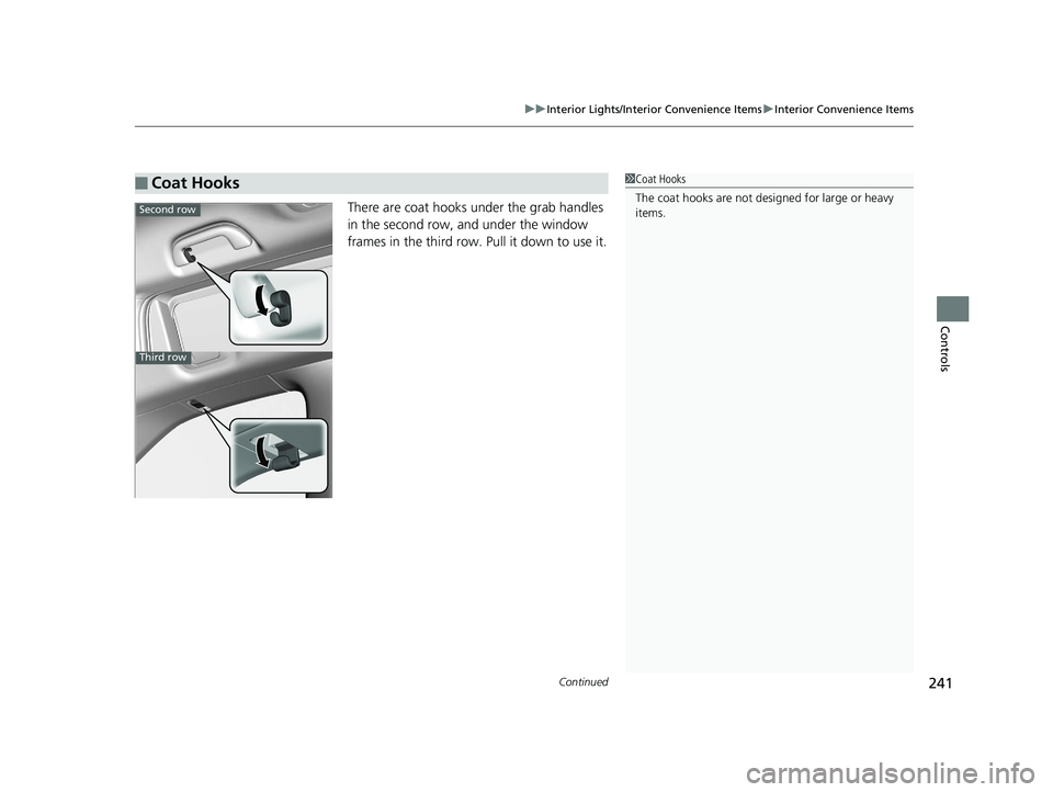 HONDA ODYSSEY 2020 Owners Manual (in English) Continued241
uuInterior Lights/Interior Convenience Items uInterior Convenience Items
Controls
There are coat hooks under the grab handles
in the second row, and under the window
frames in the third HONDA ODYSSEY 2020 Owners Manual (in English) Continued241
uuInterior Lights/Interior Convenience Items uInterior Convenience Items
Controls
There are coat hooks under the grab handles
in the second row, and under the window
frames in the third