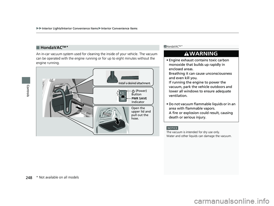 HONDA ODYSSEY 2020 Owners Manual (in English) uuInterior Lights/Interior Convenience Items uInterior Convenience Items
248
Controls
An in-car vacuum system used for cleaning the inside of your vehicle. The vacuum
can be operated with the engine HONDA ODYSSEY 2020 Owners Manual (in English) uuInterior Lights/Interior Convenience Items uInterior Convenience Items
248
Controls
An in-car vacuum system used for cleaning the inside of your vehicle. The vacuum
can be operated with the engine