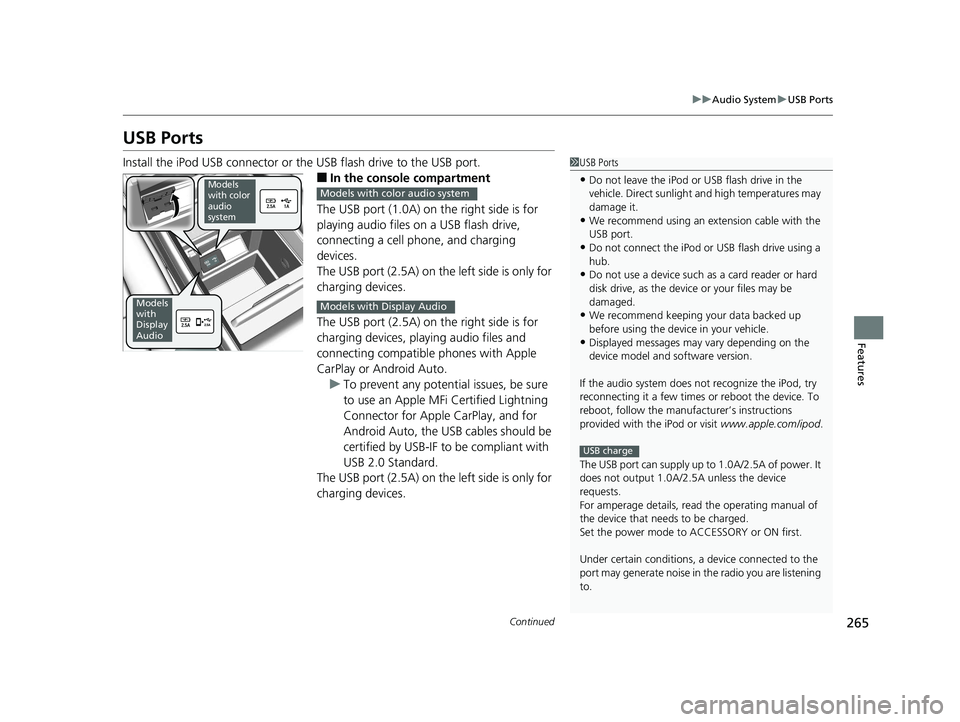 HONDA ODYSSEY 2020 Owners Manual (in English) 265
uuAudio System uUSB Ports
Continued
Features
USB Ports
Install the iPod USB connector or the USB flash drive to the USB port.
■In the consol e compartment
The USB port (1.0A) on the right side HONDA ODYSSEY 2020 Owners Manual (in English) 265
uuAudio System uUSB Ports
Continued
Features
USB Ports
Install the iPod USB connector or the USB flash drive to the USB port.
■In the consol e compartment
The USB port (1.0A) on the right side