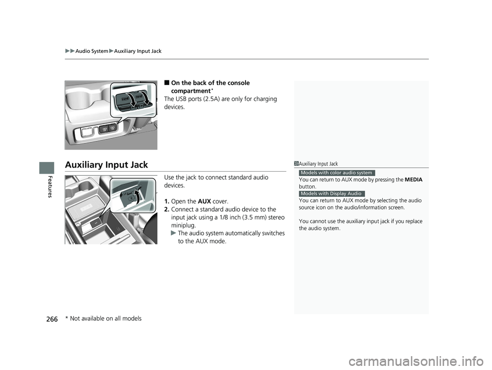 HONDA ODYSSEY 2020 Owners Manual (in English) uuAudio System uAuxiliary Input Jack
266
Features
■On the back of the console
compartment*
The USB ports (2.5A) are only for charging
devices.
Auxiliary Input Jack
Use the jack to connect standard HONDA ODYSSEY 2020 Owners Manual (in English) uuAudio System uAuxiliary Input Jack
266
Features
■On the back of the console
compartment*
The USB ports (2.5A) are only for charging
devices.
Auxiliary Input Jack
Use the jack to connect standard