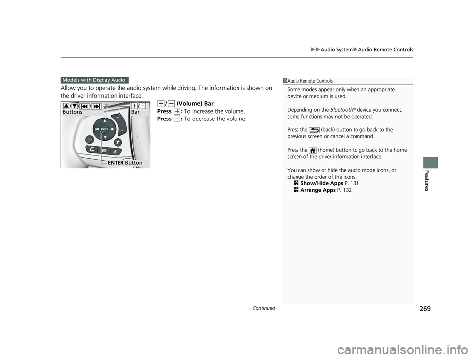 HONDA ODYSSEY 2020  Owners Manual (in English) Continued269
uuAudio System uAudio Remote Controls
Features
Allow you to operate the audio system whil e driving. The information is shown on 
the driver information interface.
(+/(- (Volume) Bar
Pres