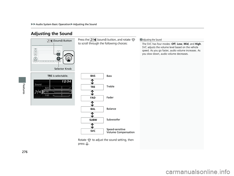 HONDA ODYSSEY 2020 Owners Manual (in English) 276
uuAudio System Basic Operation uAdjusting the Sound
Features
Adjusting the Sound
Press the (sound) button, and rotate
to scroll through th e following choices:
Rotate to adjust the sound se HONDA ODYSSEY 2020 Owners Manual (in English) 276
uuAudio System Basic Operation uAdjusting the Sound
Features
Adjusting the Sound
Press the (sound) button, and rotate
to scroll through th e following choices:
Rotate to adjust the sound se