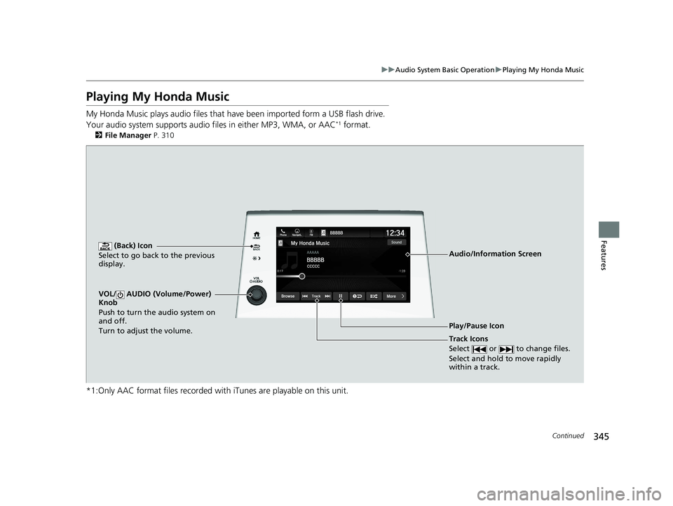 HONDA ODYSSEY 2020  Owners Manual (in English) 345
uuAudio System Basic Operation uPlaying My Honda Music
Continued
Features
Playing My Honda Music
My Honda Music plays  audio files that have been impo rted form a USB flash drive. 
Your audio syst