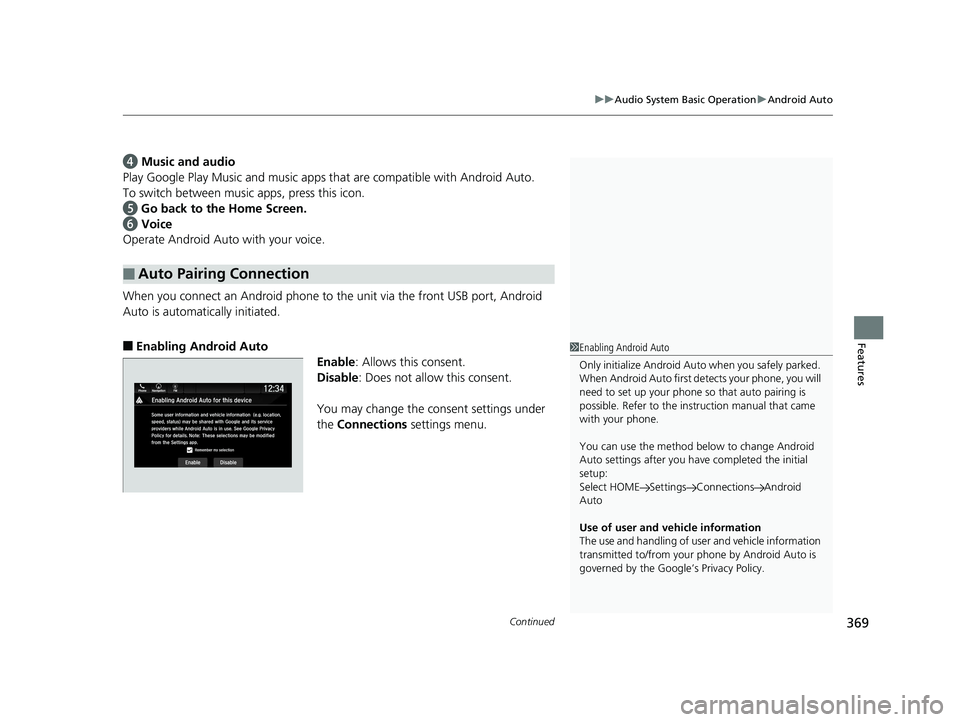 HONDA ODYSSEY 2020 (in English) User Guide Continued369
uuAudio System Basic Operation uAndroid Auto
Features
d Music and audio
Play Google Play Music an d music apps that are compatible with Android Auto.
To switch between music apps, press HONDA ODYSSEY 2020 (in English) User Guide Continued369
uuAudio System Basic Operation uAndroid Auto
Features
d Music and audio
Play Google Play Music an d music apps that are compatible with Android Auto.
To switch between music apps, press