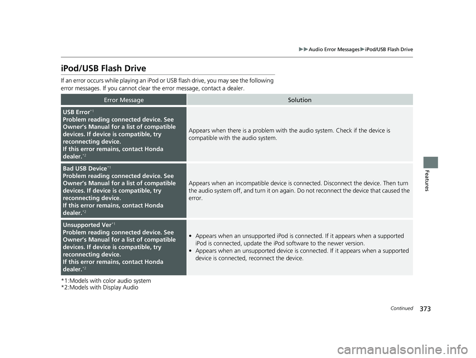 HONDA ODYSSEY 2020  Owners Manual (in English) 373
uuAudio Error Messages uiPod/USB Flash Drive
Continued
Features
iPod/USB Flash Drive
If an error occurs while playing an iPod or  USB flash drive, you may see the following 
error messages. If you