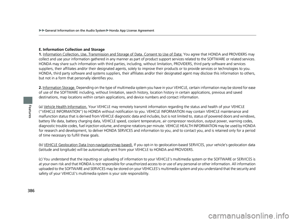 HONDA ODYSSEY 2020  Owners Manual (in English) 386
uuGeneral Information on the Audio System uHonda App License Agreement
Features
E. Information Collection and Storage
1. Information Collection , Use, Transmission and Storage of Data. Consent to 