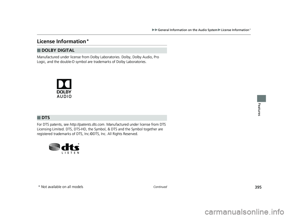 HONDA ODYSSEY 2020  Owners Manual (in English) 395
uuGeneral Information on the Audio System uLicense Information*
Continued
Features
License Information*
Manufactured under license from Dolby Laboratories. Dolby, Dolby Audio, Pro 
Logic, and the 