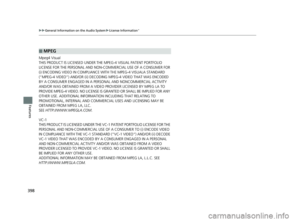 HONDA ODYSSEY 2020  Owners Manual (in English) 398
uuGeneral Information on the Audio System uLicense Information*
Features
Mpeg4 Visual
THIS PRODUCT IS LICENSED UNDER THE MPEG-4 VISUAL PATENT PORTFOLIO 
LICENSE FOR THE PERSONAL AND NON-COMMERCIAL