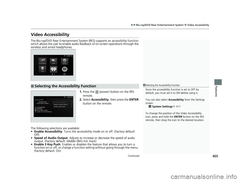 HONDA ODYSSEY 2020  Owners Manual (in English) 405
uuBlu-ray/DVD Rear Entertainment System*uVideo Accessibility
Continued
Features
Video Accessibility
The Blu-ray/DVD Rear Entertainment System  (RES) supports an accessibility function 
which allow