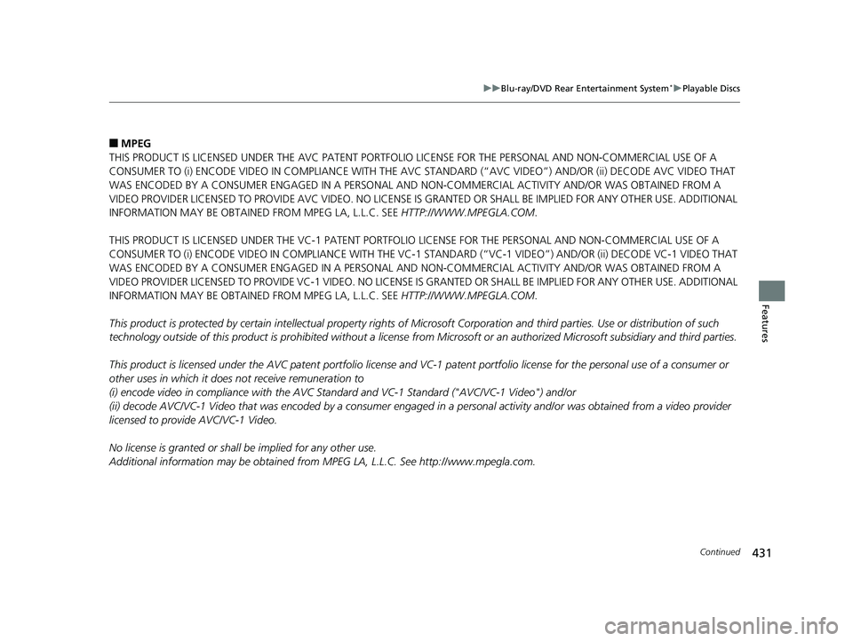 HONDA ODYSSEY 2020 Owners Manual (in English) 431
uuBlu-ray/DVD Rear Entertainment System*uPlayable Discs
Continued
Features
■MPEG
THIS PRODUCT IS LICENSED UNDER THE AVC PATENT PORTFOL IO LICENSE FOR THE PERSONAL AND NON-COMMERCIAL USE OF A
CO HONDA ODYSSEY 2020 Owners Manual (in English) 431
uuBlu-ray/DVD Rear Entertainment System*uPlayable Discs
Continued
Features
■MPEG
THIS PRODUCT IS LICENSED UNDER THE AVC PATENT PORTFOL IO LICENSE FOR THE PERSONAL AND NON-COMMERCIAL USE OF A
CO