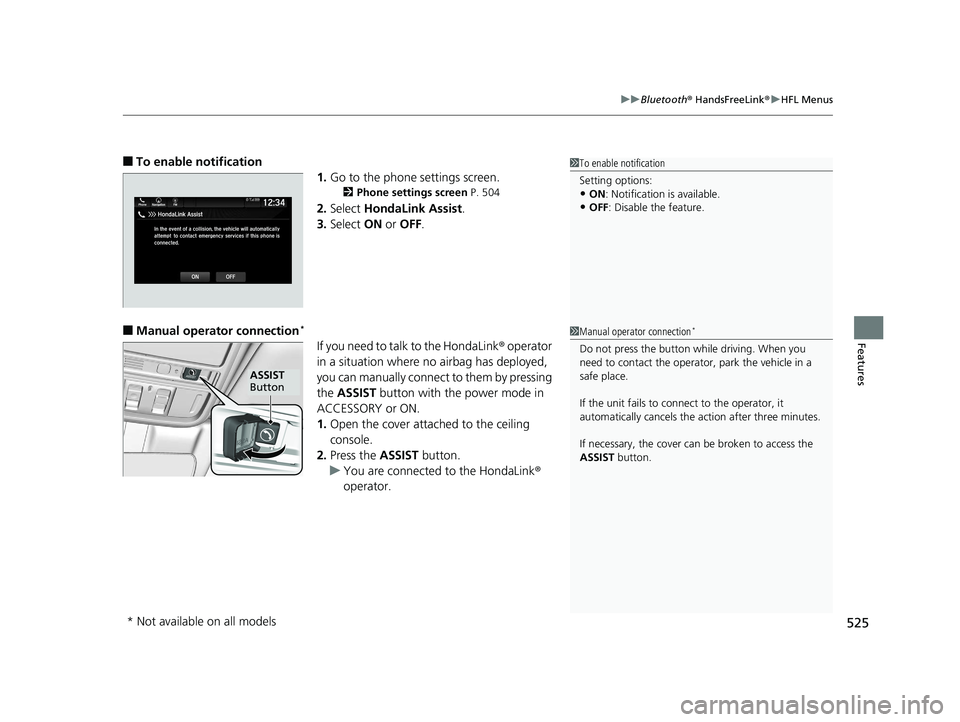 HONDA ODYSSEY 2020 Owners Manual (in English) 525
uuBluetooth ® HandsFreeLink ®u HFL Menus
Features
■To enable notification
1.Go to the phone settings screen.
2 Phone settings screen P. 504
2.Select HondaLink Assist .
3. Select ON or OFF . HONDA ODYSSEY 2020 Owners Manual (in English) 525
uuBluetooth ® HandsFreeLink ®u HFL Menus
Features
■To enable notification
1.Go to the phone settings screen.
2 Phone settings screen P. 504
2.Select HondaLink Assist .
3. Select ON or OFF .