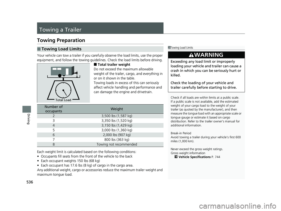 HONDA ODYSSEY 2020  Owners Manual (in English) 536
Driving
Towing a Trailer
Towing Preparation
Your vehicle can tow a trailer if you carefully observe the load limits, use the proper 
equipment, and follow the towing guidelin es. Check the load li