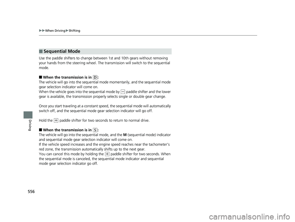 HONDA ODYSSEY 2020 Owners Manual (in English) 556
uuWhen Driving uShifting
Driving
Use the paddle shifters to change between 1st and 10th gears without removing
your hands from the steering wheel. The tr ansmission will switch to the sequential HONDA ODYSSEY 2020 Owners Manual (in English) 556
uuWhen Driving uShifting
Driving
Use the paddle shifters to change between 1st and 10th gears without removing
your hands from the steering wheel. The tr ansmission will switch to the sequential