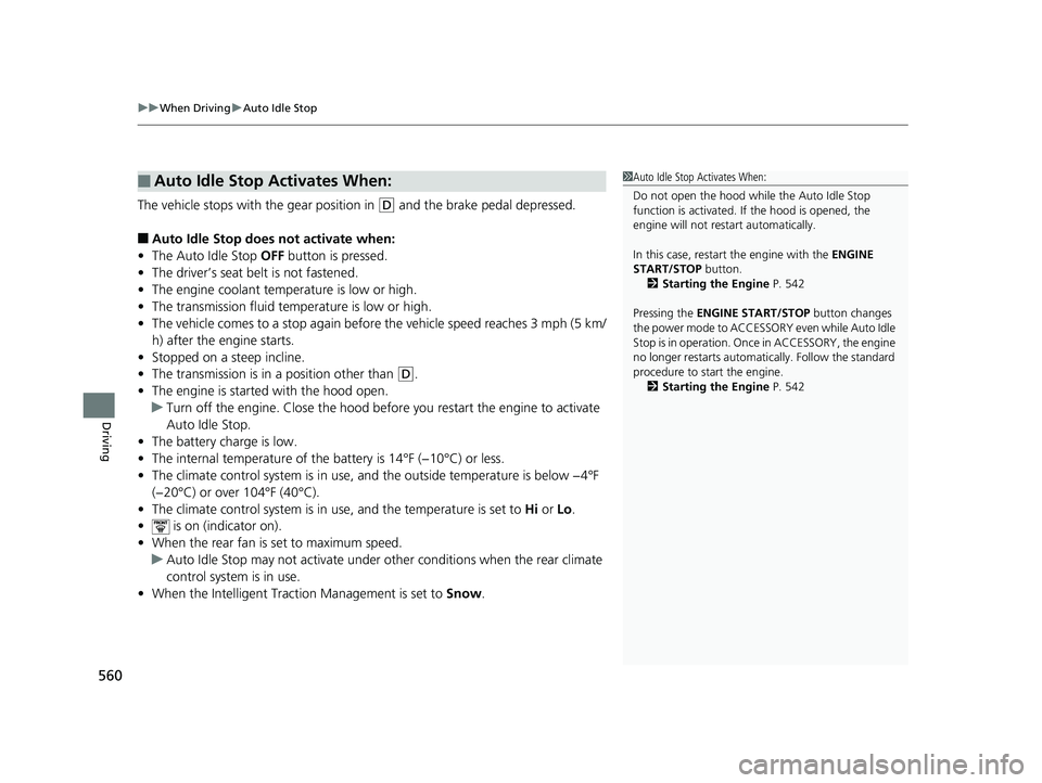 HONDA ODYSSEY 2020 Owners Manual (in English) uuWhen Driving uAuto Idle Stop
560
Driving
The vehicle stops with the gear position in (D and the brake pedal depressed.
■Auto Idle Stop does not activate when:
• The Auto Idle Stop OFF button i HONDA ODYSSEY 2020 Owners Manual (in English) uuWhen Driving uAuto Idle Stop
560
Driving
The vehicle stops with the gear position in (D and the brake pedal depressed.
■Auto Idle Stop does not activate when:
• The Auto Idle Stop OFF button i