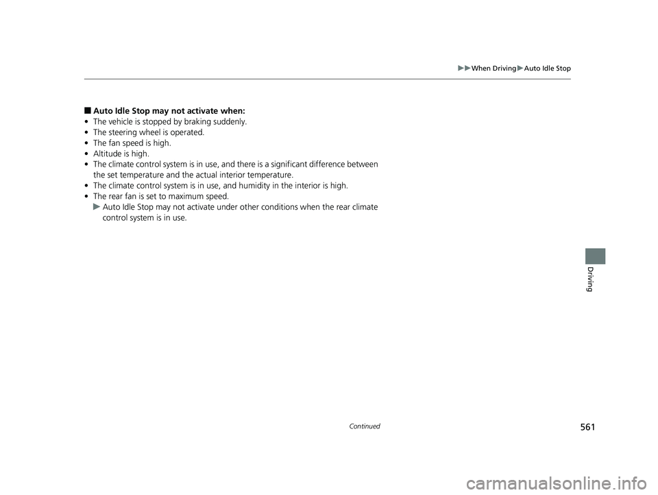 HONDA ODYSSEY 2020 Owners Manual (in English) 561
uuWhen Driving uAuto Idle Stop
Continued
Driving
■Auto Idle Stop may not activate when:
• The vehicle is stopped by braking suddenly.
• The steering wheel is operated.
• The fan speed is h HONDA ODYSSEY 2020 Owners Manual (in English) 561
uuWhen Driving uAuto Idle Stop
Continued
Driving
■Auto Idle Stop may not activate when:
• The vehicle is stopped by braking suddenly.
• The steering wheel is operated.
• The fan speed is h