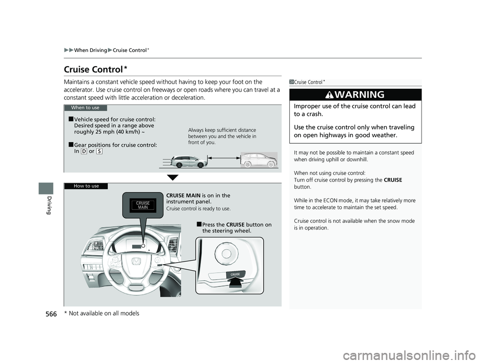 HONDA ODYSSEY 2020 Owners Manual (in English) 566
uuWhen Driving uCruise Control*
Driving
Cruise Control*
Maintains a constant vehicle speed without having to keep your foot on the
accelerator. Use cruise control on freeways or open roads where HONDA ODYSSEY 2020 Owners Manual (in English) 566
uuWhen Driving uCruise Control*
Driving
Cruise Control*
Maintains a constant vehicle speed without having to keep your foot on the
accelerator. Use cruise control on freeways or open roads where