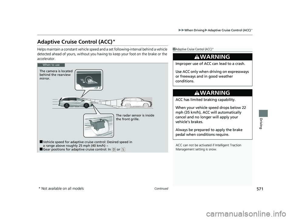 HONDA ODYSSEY 2020 Owners Manual (in English) 571
uuWhen Driving uAdaptive Cruise Control (ACC)*
Continued
Driving
Adaptive Cruise Control (ACC)*
Helps maintain a constant vehicle speed an d a set following-interval behind a vehicle
detected ahe HONDA ODYSSEY 2020 Owners Manual (in English) 571
uuWhen Driving uAdaptive Cruise Control (ACC)*
Continued
Driving
Adaptive Cruise Control (ACC)*
Helps maintain a constant vehicle speed an d a set following-interval behind a vehicle
detected ahe