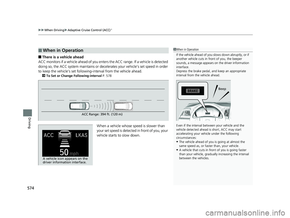 HONDA ODYSSEY 2020 Owners Manual (in English) uuWhen Driving uAdaptive Cruise Control (ACC)*
574
Driving
■There is a vehicle ahead
ACC monitors if a vehicle ahead of you enters the ACC range. If a vehicle is detected
doing so, the ACC system HONDA ODYSSEY 2020 Owners Manual (in English) uuWhen Driving uAdaptive Cruise Control (ACC)*
574
Driving
■There is a vehicle ahead
ACC monitors if a vehicle ahead of you enters the ACC range. If a vehicle is detected
doing so, the ACC system