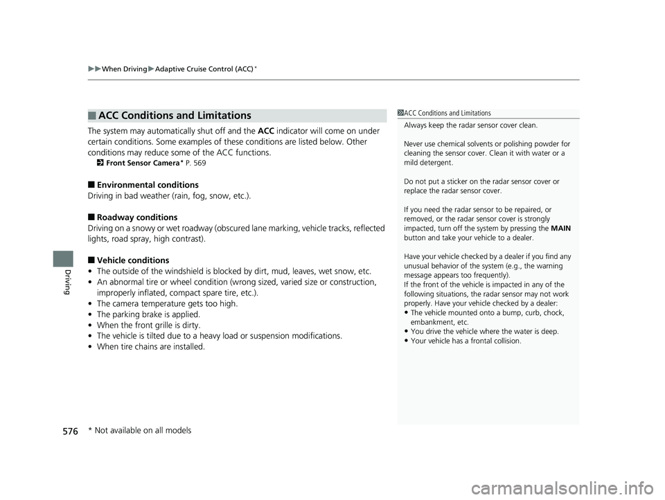 HONDA ODYSSEY 2020 Owners Manual (in English) uuWhen Driving uAdaptive Cruise Control (ACC)*
576
Driving
The system may automatically shut off and the ACC indicator will come on under
certain conditions. Some examples of th ese conditions are l HONDA ODYSSEY 2020 Owners Manual (in English) uuWhen Driving uAdaptive Cruise Control (ACC)*
576
Driving
The system may automatically shut off and the ACC indicator will come on under
certain conditions. Some examples of th ese conditions are l