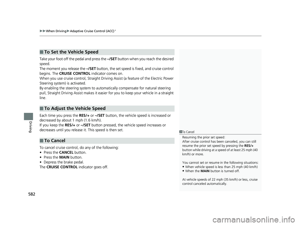 HONDA ODYSSEY 2020 Owners Manual (in English) uuWhen Driving uAdaptive Cruise Control (ACC)*
582
Driving
Take your foot off the pedal and press the –/SET button when you reach the desired
speed.
The moment you release the –/SET button, the HONDA ODYSSEY 2020 Owners Manual (in English) uuWhen Driving uAdaptive Cruise Control (ACC)*
582
Driving
Take your foot off the pedal and press the –/SET button when you reach the desired
speed.
The moment you release the –/SET button, the