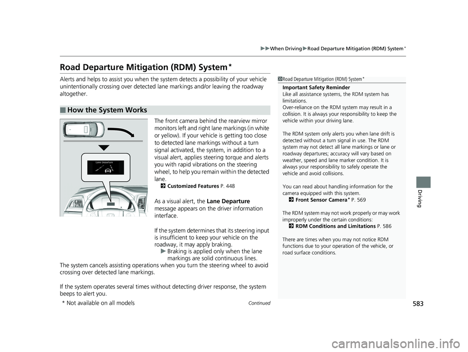 HONDA ODYSSEY 2020 (in English) User Guide 583
uuWhen Driving uRoad Departure Mitigation (RDM) System*
Continued
Driving
Road Departure Mitigation (RDM) System*
Alerts and helps to assist you when the system detects a possibility of your vehic HONDA ODYSSEY 2020 (in English) User Guide 583
uuWhen Driving uRoad Departure Mitigation (RDM) System*
Continued
Driving
Road Departure Mitigation (RDM) System*
Alerts and helps to assist you when the system detects a possibility of your vehic