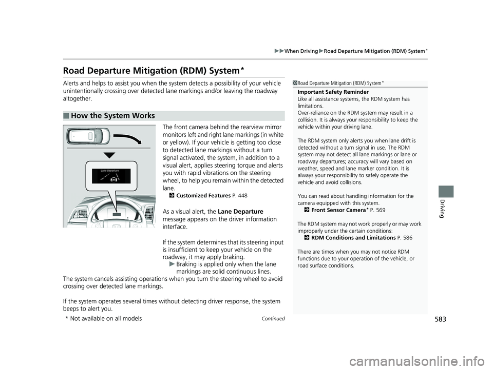 HONDA ODYSSEY 2020  Owners Manual (in English) 583
uuWhen Driving uRoad Departure Mitigation (RDM) System*
Continued
Driving
Road Departure Mitigation (RDM) System*
Alerts and helps to assist you when the system detects a possibility of your vehic