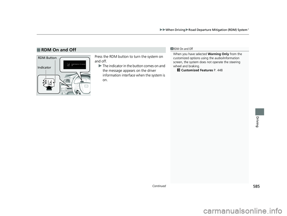 HONDA ODYSSEY 2020 Owners Manual (in English) Continued585
uuWhen Driving uRoad Departure Mitigation (RDM) System*
Driving
Press the RDM button to turn the system on
and off.
u The indicator in the button comes on and
the message appears on th HONDA ODYSSEY 2020 Owners Manual (in English) Continued585
uuWhen Driving uRoad Departure Mitigation (RDM) System*
Driving
Press the RDM button to turn the system on
and off.
u The indicator in the button comes on and
the message appears on th