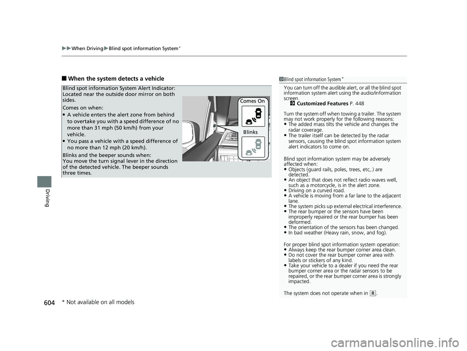 HONDA ODYSSEY 2020 (in English) Service Manual uuWhen Driving uBlind spot information System*
604
Driving
■When the system detects a vehicle1Blind spot information System*
You can turn off the audible al ert, or all the blind spot
information s HONDA ODYSSEY 2020 (in English) Service Manual uuWhen Driving uBlind spot information System*
604
Driving
■When the system detects a vehicle1Blind spot information System*
You can turn off the audible al ert, or all the blind spot
information s