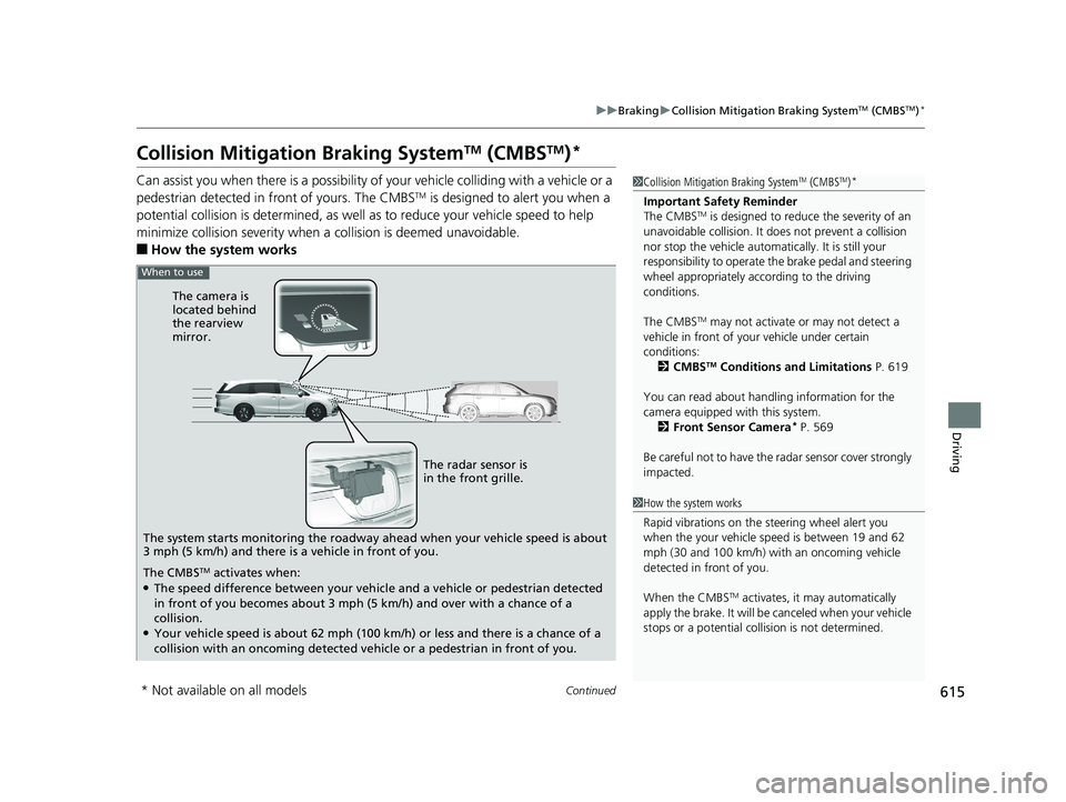 HONDA ODYSSEY 2020 (in English) User Guide 615
uuBraking uCollision Mitigation Braking SystemTM (CMBSTM)*
Continued
Driving
Collision Mitigation Braking SystemTM (CMBSTM)*
Can assist you when there is a possibility of your vehicle colliding wi HONDA ODYSSEY 2020 (in English) User Guide 615
uuBraking uCollision Mitigation Braking SystemTM (CMBSTM)*
Continued
Driving
Collision Mitigation Braking SystemTM (CMBSTM)*
Can assist you when there is a possibility of your vehicle colliding wi