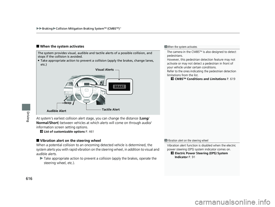 HONDA ODYSSEY 2020  Owners Manual (in English) uuBraking uCollision Mitigation Braking SystemTM (CMBSTM)*
616
Driving
■When the system activates
At system’s earliest collision alert  stage, you can change the distance ( Long/
Normal /Short) be