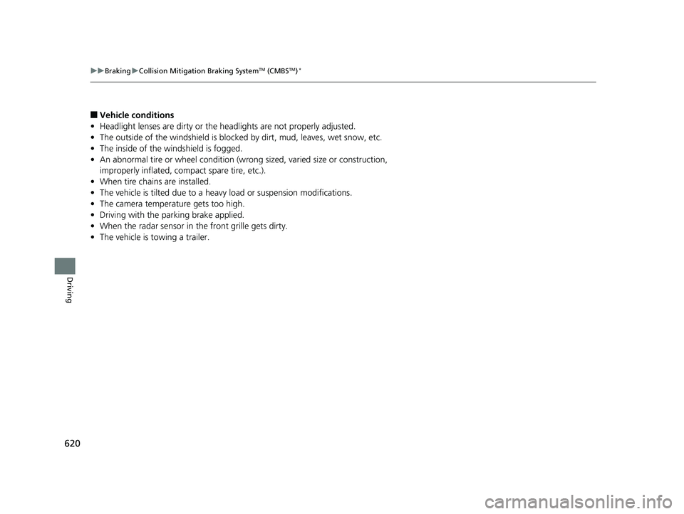HONDA ODYSSEY 2020 Owners Manual (in English) 620
uuBraking uCollision Mitigation Braking SystemTM (CMBSTM)*
Driving
■Vehicle conditions
• Headlight lenses are dirty or the headlights are not properly adjusted.
• The outside of the windshi HONDA ODYSSEY 2020 Owners Manual (in English) 620
uuBraking uCollision Mitigation Braking SystemTM (CMBSTM)*
Driving
■Vehicle conditions
• Headlight lenses are dirty or the headlights are not properly adjusted.
• The outside of the windshi