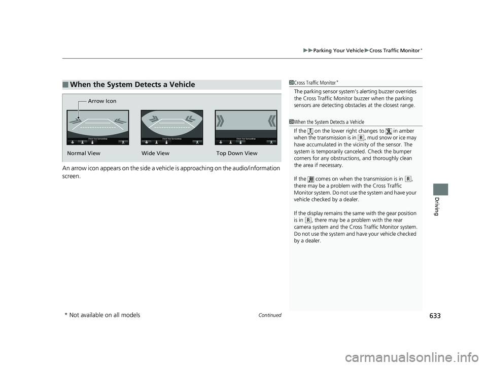 HONDA ODYSSEY 2020 (in English) Repair Manual Continued633
uuParking Your Vehicle uCross Traffic Monitor*
Driving
An arrow icon appears on the side a vehicle is approaching on the audio/information
screen.
■When the System Detects a Vehicle1 HONDA ODYSSEY 2020 (in English) Repair Manual Continued633
uuParking Your Vehicle uCross Traffic Monitor*
Driving
An arrow icon appears on the side a vehicle is approaching on the audio/information
screen.
■When the System Detects a Vehicle1