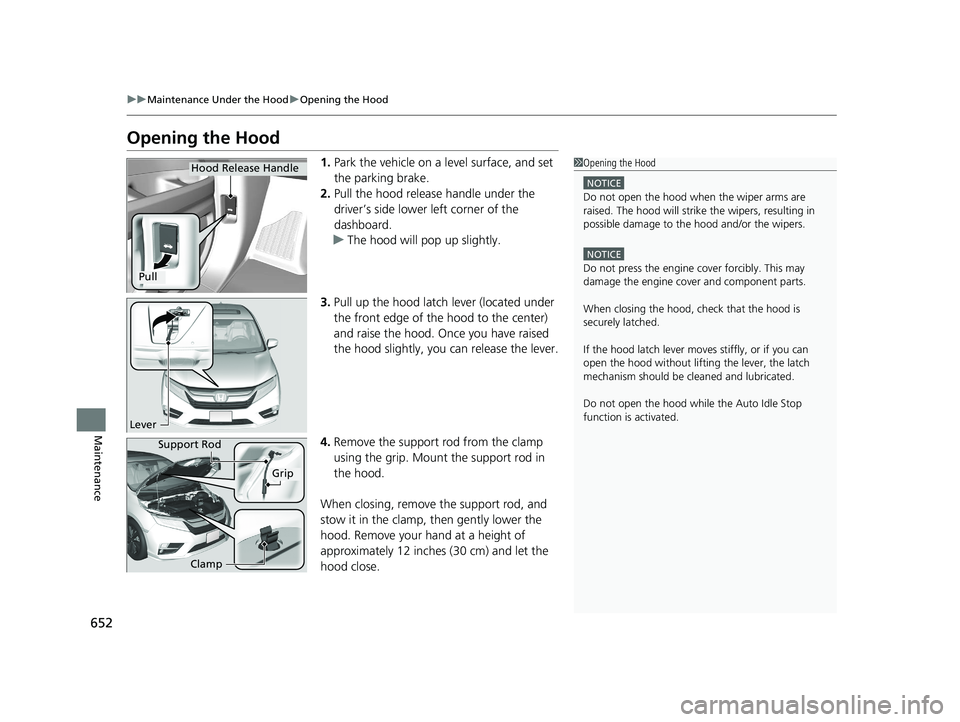 HONDA ODYSSEY 2020 Owners Manual (in English) 652
uuMaintenance Under the Hood uOpening the Hood
Maintenance
Opening the Hood
1. Park the vehicle on a level surface, and set
the parking brake.
2. Pull the hood release handle under the
driver’ HONDA ODYSSEY 2020 Owners Manual (in English) 652
uuMaintenance Under the Hood uOpening the Hood
Maintenance
Opening the Hood
1. Park the vehicle on a level surface, and set
the parking brake.
2. Pull the hood release handle under the
driver’