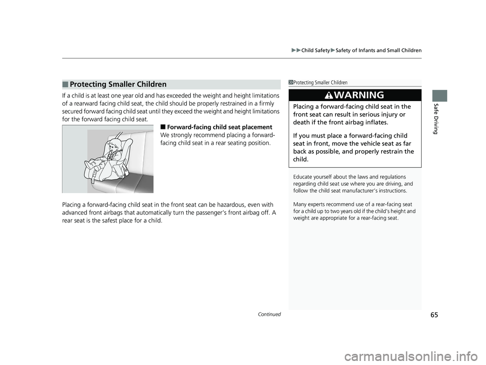 HONDA ODYSSEY 2020  Owners Manual (in English) Continued65
uuChild Safety uSafety of Infants and Small Children
Safe DrivingIf a child is at least one year old and has  exceeded the weight and height limitations 
of a rearward facing child seat, t