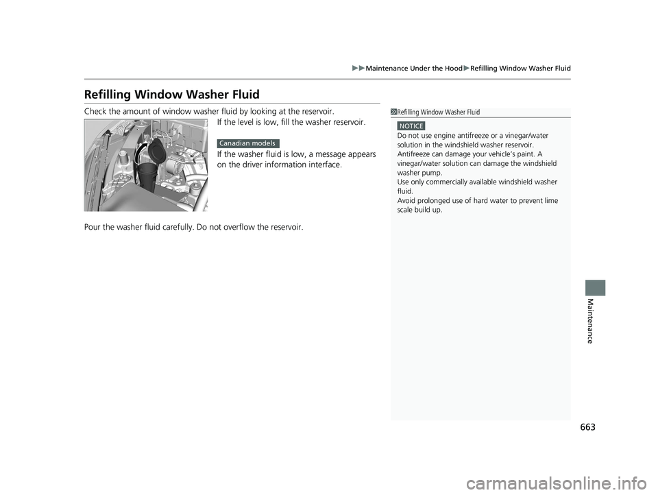 HONDA ODYSSEY 2020 Owners Manual (in English) 663
uuMaintenance Under the Hood uRefilling Window Washer Fluid
Maintenance
Refilling Window Washer Fluid
Check the amount of window washer fluid by looking at the reservoir.
If the level is low, fill HONDA ODYSSEY 2020 Owners Manual (in English) 663
uuMaintenance Under the Hood uRefilling Window Washer Fluid
Maintenance
Refilling Window Washer Fluid
Check the amount of window washer fluid by looking at the reservoir.
If the level is low, fill