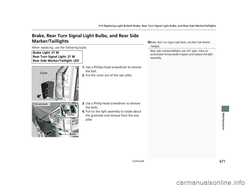 HONDA ODYSSEY 2020  Owners Manual (in English) 671
uuReplacing Light Bulbs uBrake, Rear Turn Signal Light Bulb s, and Rear Side Marker/Taillights
Continued
Maintenance
Brake, Rear Turn Signal Light Bulbs, and Rear Side 
Marker/Taillights
When repl