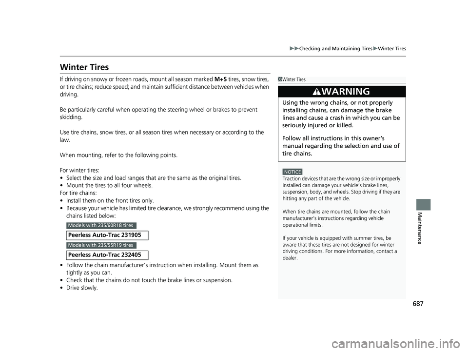 HONDA ODYSSEY 2020  Owners Manual (in English) 687
uuChecking and Maintaining Tires uWinter Tires
Maintenance
Winter Tires
If driving on snowy or frozen roads, mount all season marked  M+S tires, snow tires, 
or tire chains; reduce speed; and main