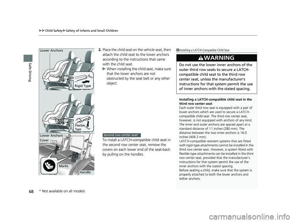 HONDA ODYSSEY 2020 (in English) Repair Manual uuChild Safety uSafety of Infants and Small Children
68
Safe Driving
2. Place the child seat on the vehicle seat, then
attach the child seat to the lower anchors
according to the instructions that HONDA ODYSSEY 2020 (in English) Repair Manual uuChild Safety uSafety of Infants and Small Children
68
Safe Driving
2. Place the child seat on the vehicle seat, then
attach the child seat to the lower anchors
according to the instructions that