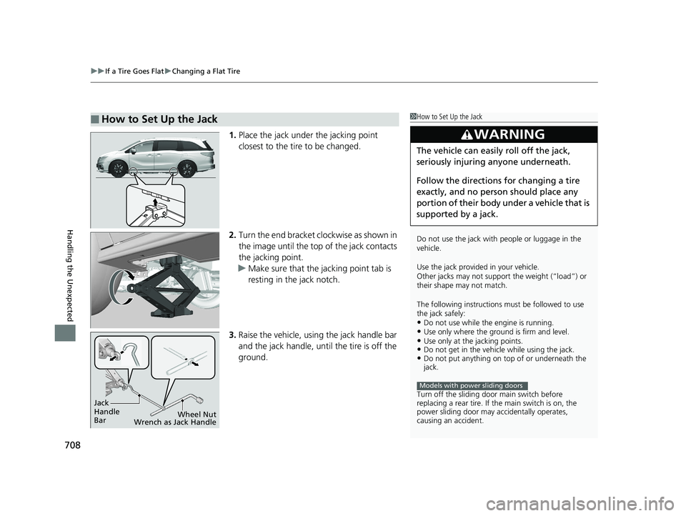HONDA ODYSSEY 2020 Owners Manual (in English) uuIf a Tire Goes Flat uChanging a Flat Tire
708
Handling the Unexpected
1. Place the jack under the jacking point
closest to the tire to be changed.
2. Turn the end bracket cl ockwise as shown in
th HONDA ODYSSEY 2020 Owners Manual (in English) uuIf a Tire Goes Flat uChanging a Flat Tire
708
Handling the Unexpected
1. Place the jack under the jacking point
closest to the tire to be changed.
2. Turn the end bracket cl ockwise as shown in
th