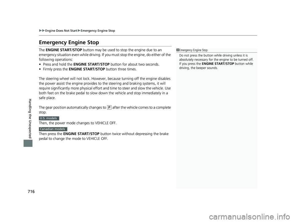 HONDA ODYSSEY 2020 Owners Manual (in English) 716
uuEngine Does Not Start uEmergency Engine Stop
Handling the Unexpected
Emergency Engine Stop
The ENGINE START/STOP button may be used to st op the engine due to an
emergency situation even whil HONDA ODYSSEY 2020 Owners Manual (in English) 716
uuEngine Does Not Start uEmergency Engine Stop
Handling the Unexpected
Emergency Engine Stop
The ENGINE START/STOP button may be used to st op the engine due to an
emergency situation even whil