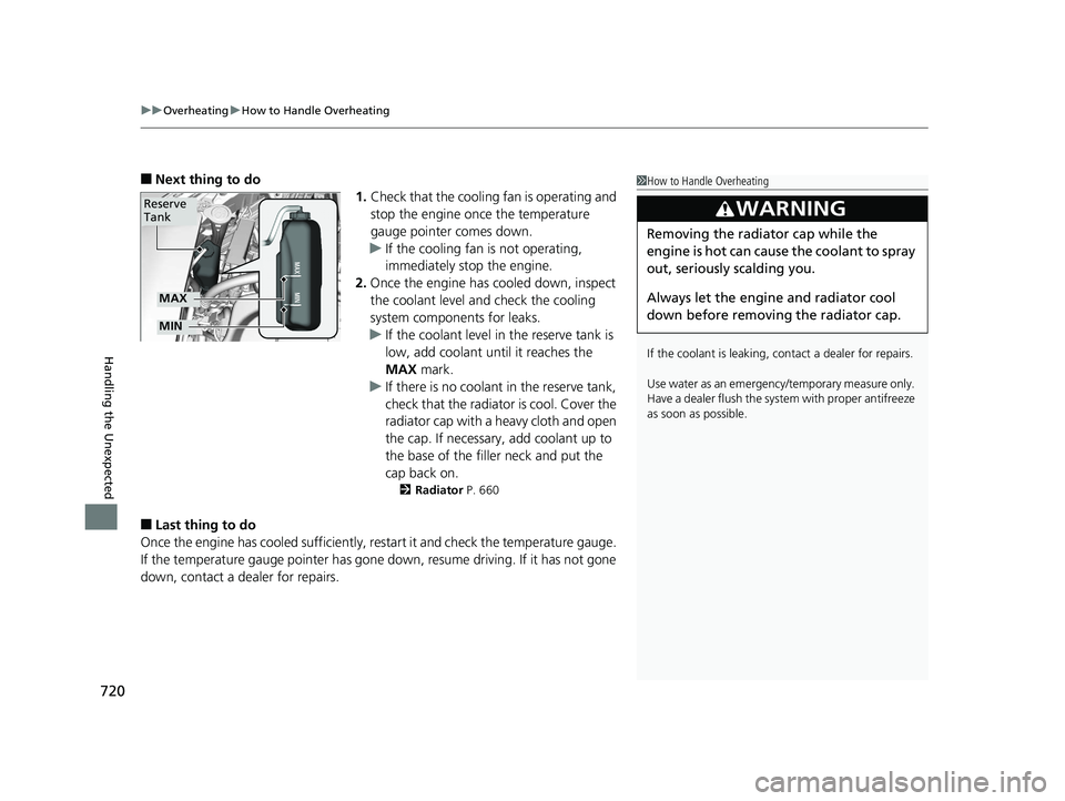 HONDA ODYSSEY 2020  Owners Manual (in English) uuOverheating uHow to Handle Overheating
720
Handling the Unexpected
■Next thing to do
1.Check that the cooling fan is operating and 
stop the engine once the temperature 
gauge pointer comes down.
