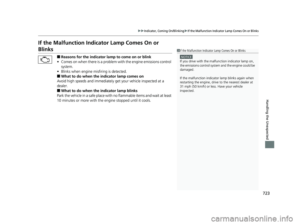 HONDA ODYSSEY 2020   (in English) Repair Manual 723
uuIndicator, Coming On/BlinkinguIf the Malfunction Indicator Lamp Comes On or Blinks
Handling the Unexpected
If the Malfunction Indicator Lamp Comes On or 
Blinks
■Reasons for the indicator la m