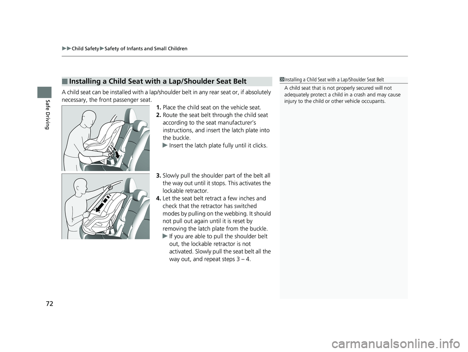 HONDA ODYSSEY 2020  Owners Manual (in English) uuChild Safety uSafety of Infants and Small Children
72
Safe DrivingA child seat can be installed with a lap/should er belt in any rear seat or, if absolutely 
necessary, the front passenger seat. 1.P